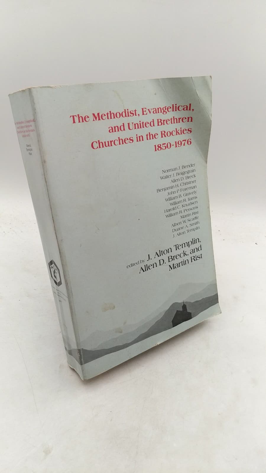 The Methodist, Evangelical, and United Brethren Churches in the Rockies 1850-1976 by J. Alton Templin, Allen D. Breck, and Martin Rist (Editors) - front cover