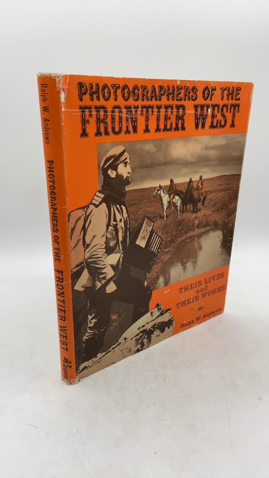 Photographers of the Frontier West: Their Lives and Works 1875 to 1915 by Ralph W. Andrews - front cover