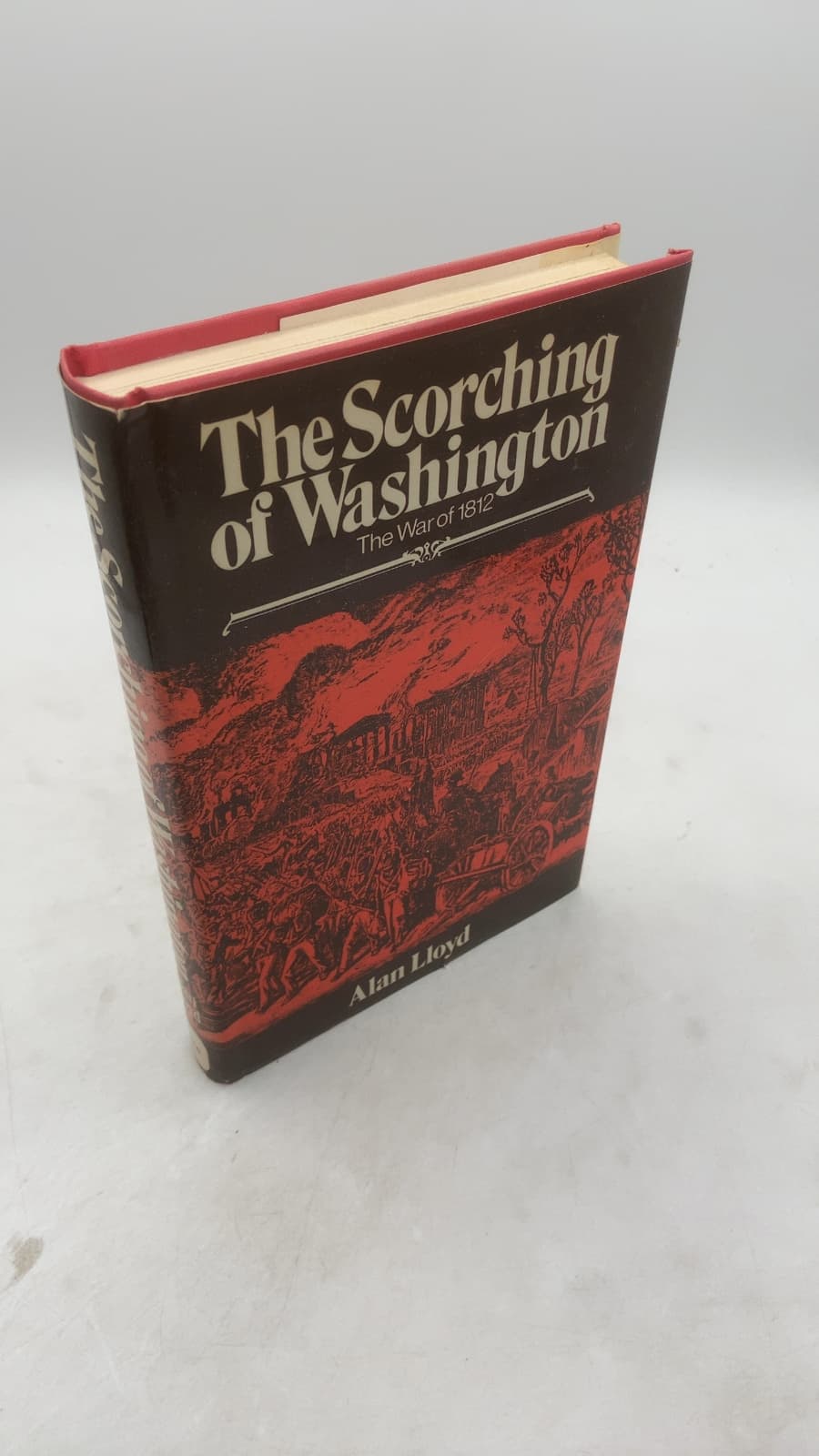 The Scorching of Washington: The War of 1812 by Alan Lloyd - front cover