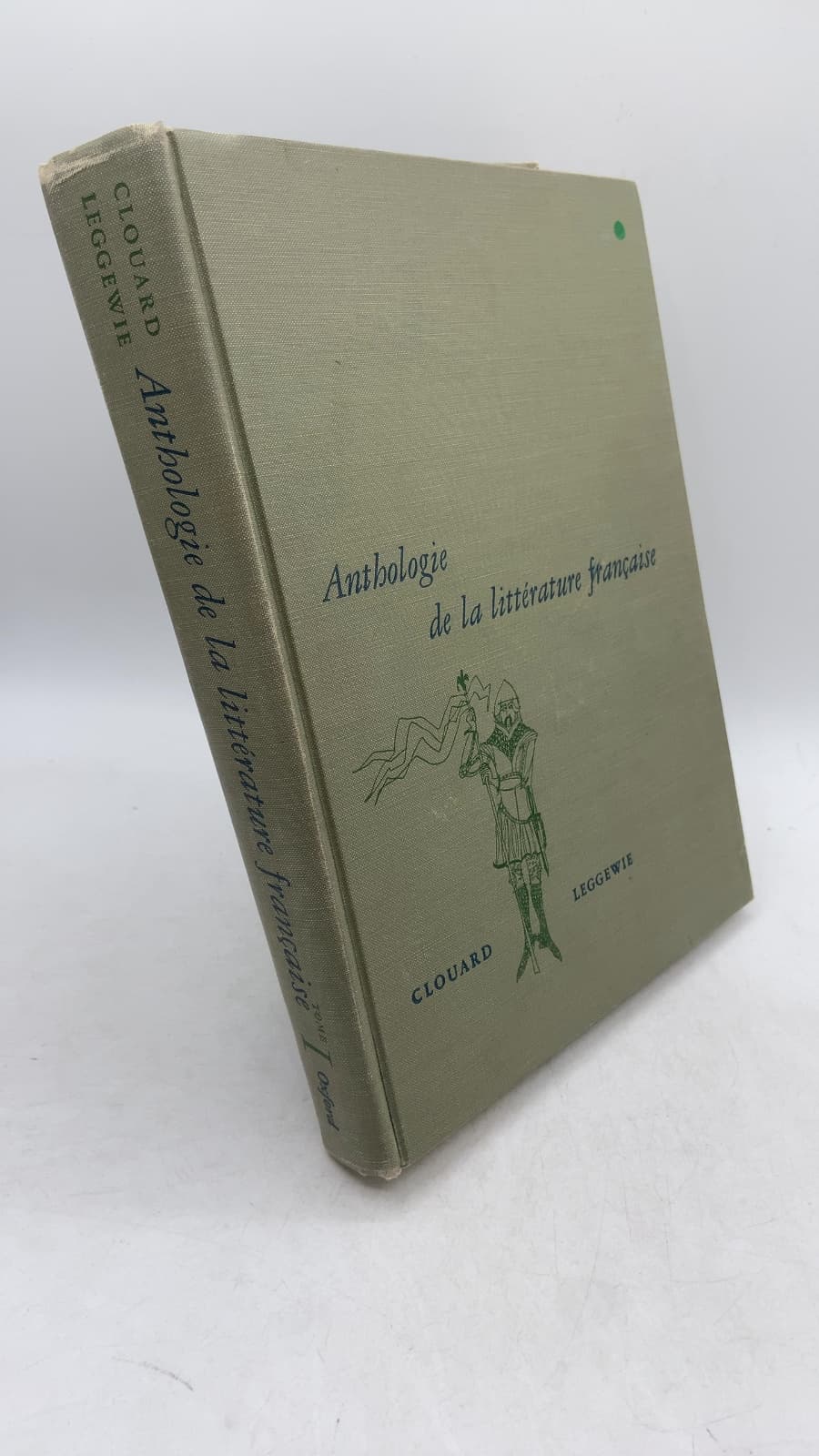 Anthologie de la littérature française, Tome I: Des origines à la fin du dix-huitième siècle by Henri Clouard et Robert Leggewie - front cover