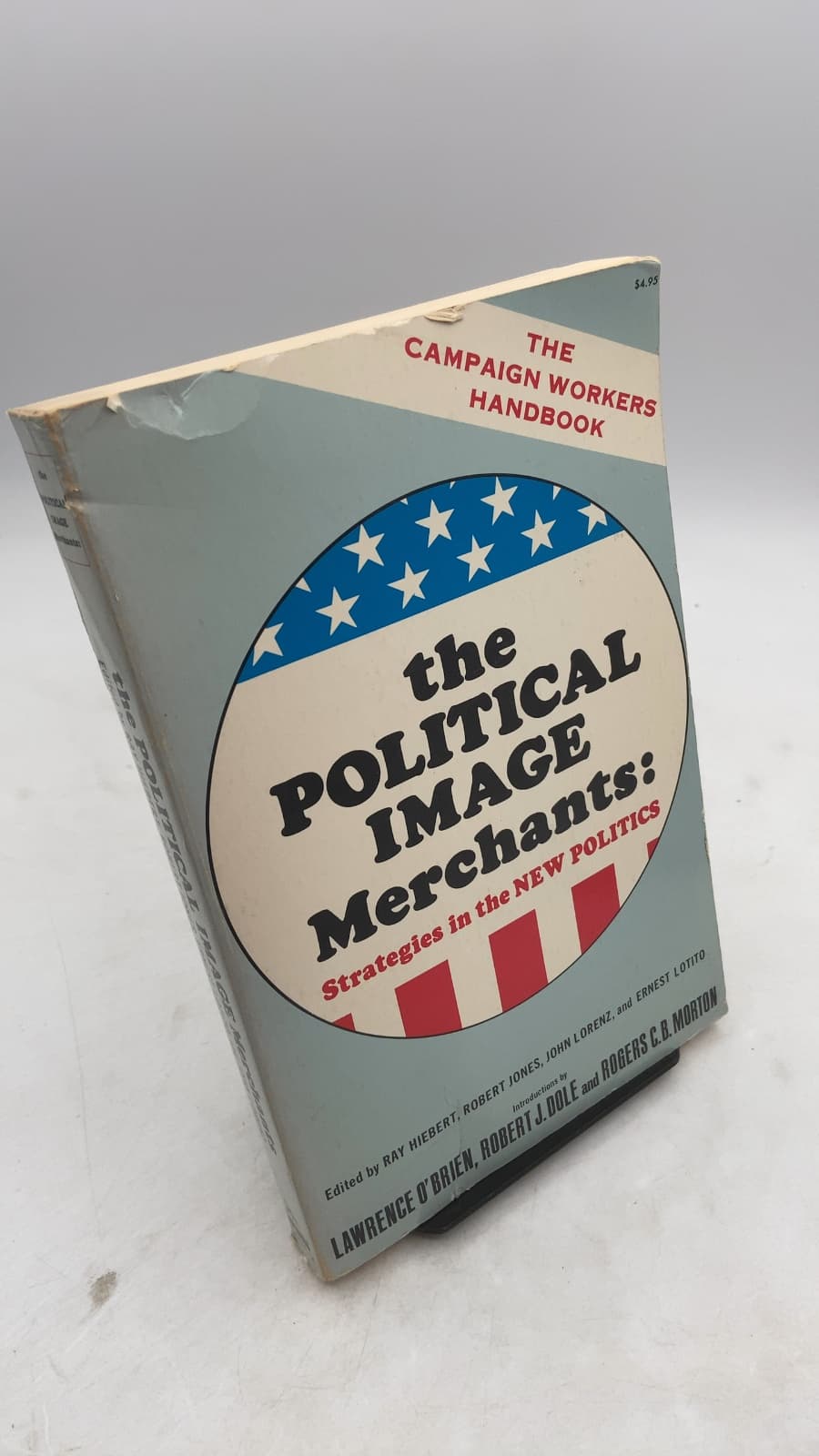 The Political Image Merchants: Strategies in the NEW POLITICS by Ray Hiebert, Robert Jones, Ernest Lotito, and John Lorenz (Editors) - front cover