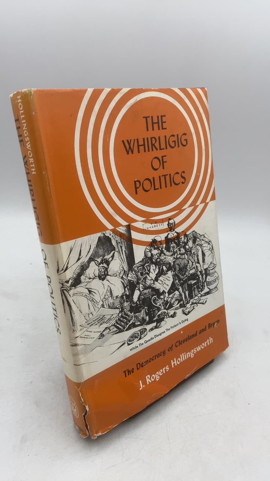 The Whirligig of Politics: The Democracy of Cleveland and Bryan by J. Rogers Hollingsworth - front cover