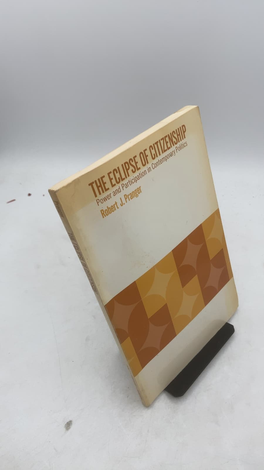 The Eclipse of Citizenship: Power and Participation in Contemporary Politics by Robert J. Pranger - front cover