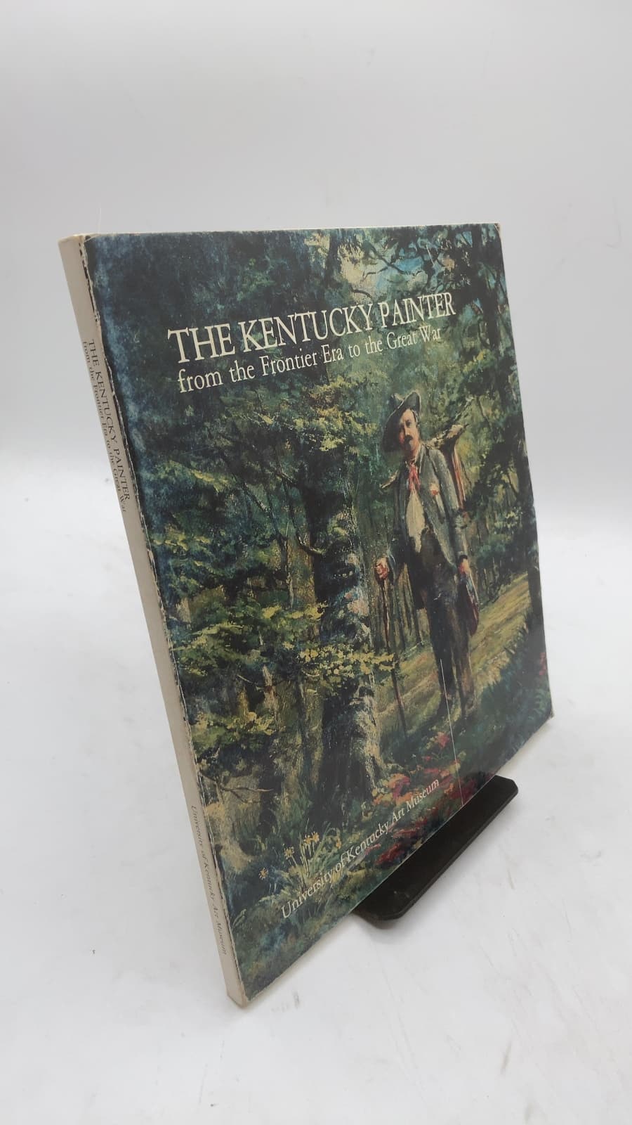 THE KENTUCKY PAINTER from the Frontier Era to the Great War by Arthur F. Jones AND Bruce Weber - front cover