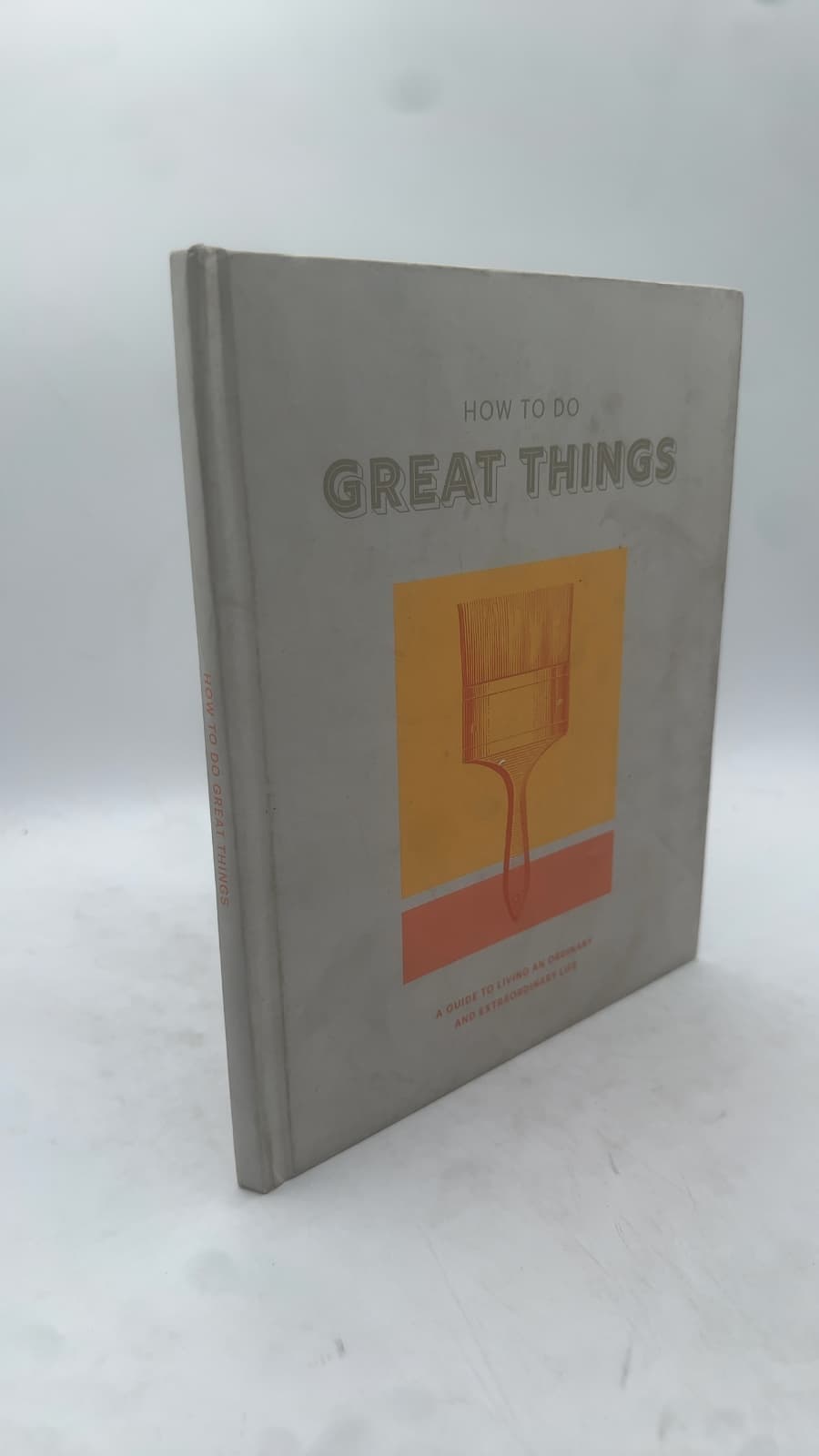 How to Do Great Things: A Guide to Living an Ordinary and Extraordinary Life - front cover