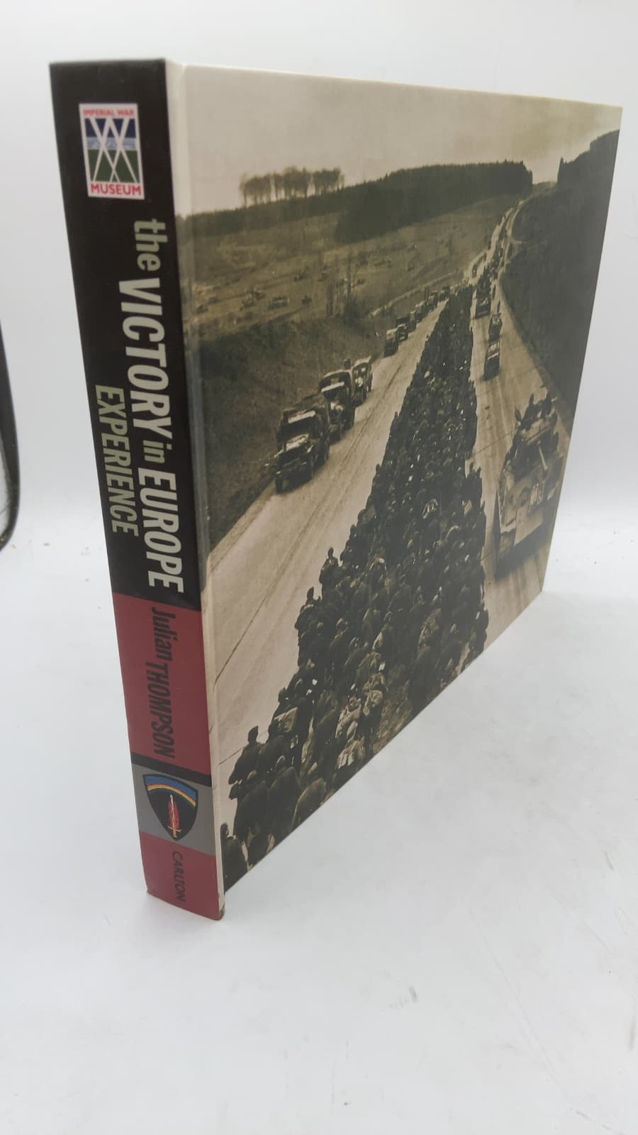 WW2 Victory in Europe Experience: From D-Day to the Destruction of the Third Reich by Julian Thompson - front cover