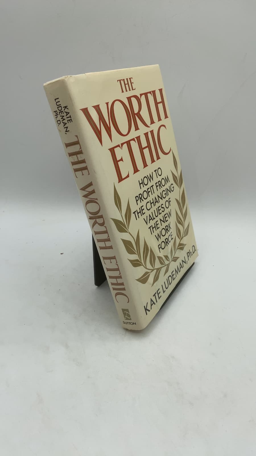 The Worth Ethic: How to Profit from the Changing Values of the New Work Force by Kate Ludeman, Ph.D. - front cover