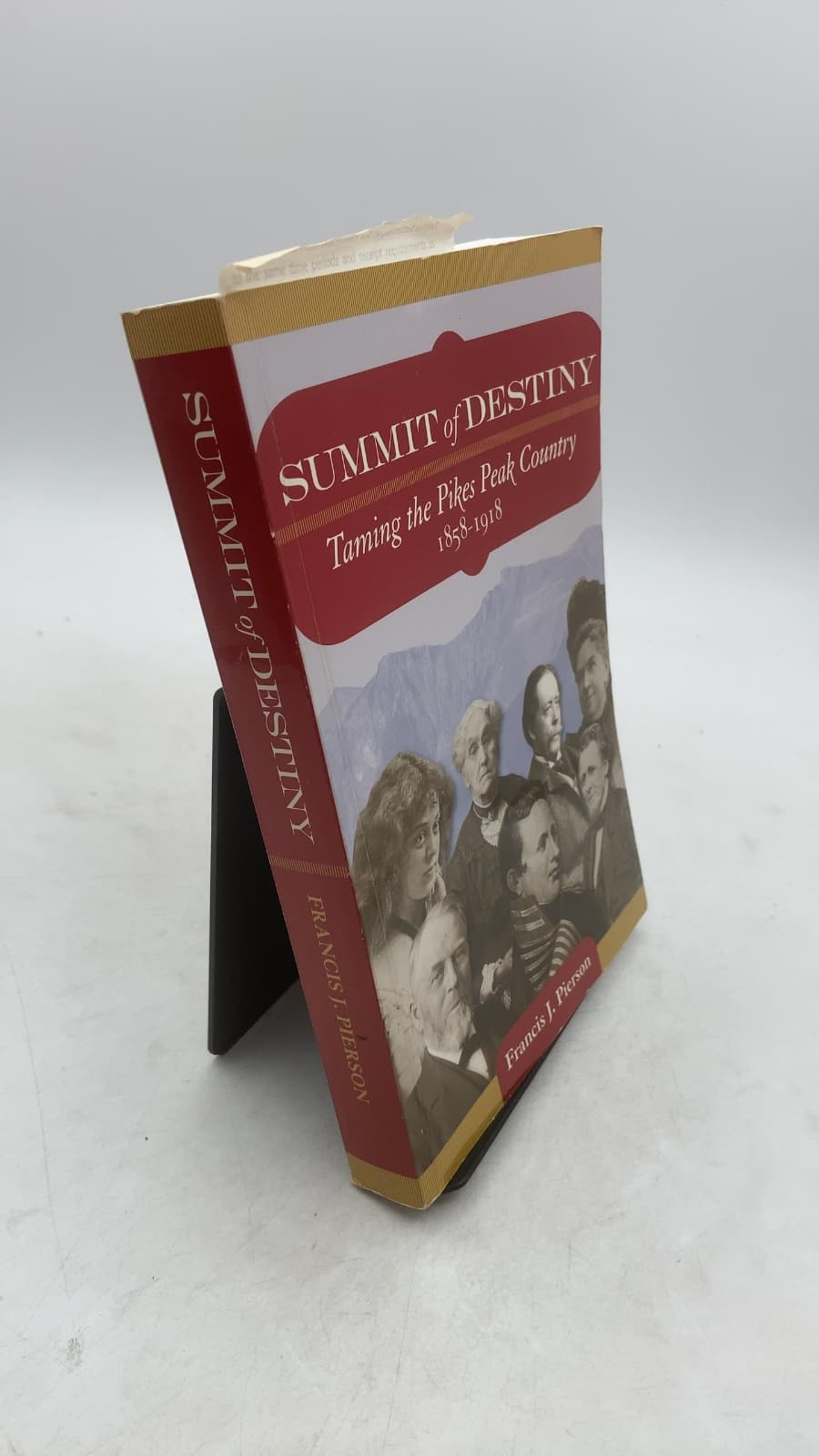 Summit of Destiny: Taming the Pikes Peak Country 1858-1918 by Francis J. Pierson - front cover