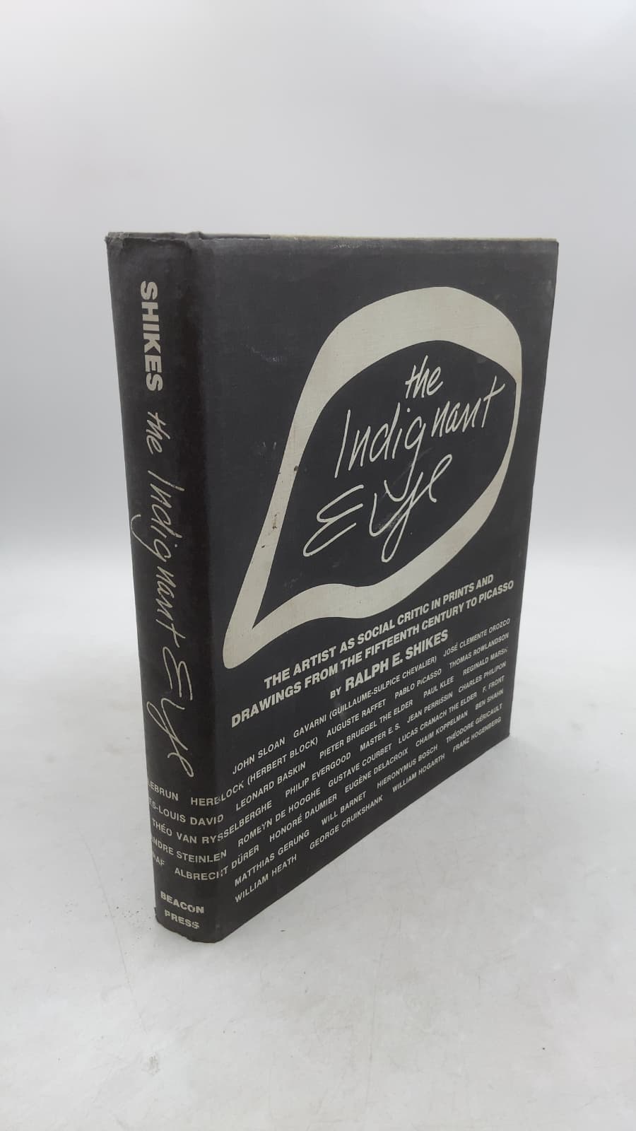 The Indignant Eye: The Artist as Social Critic in Prints and Drawings from the Fifteenth Century to Picasso by Ralph E. Shikes - front cover