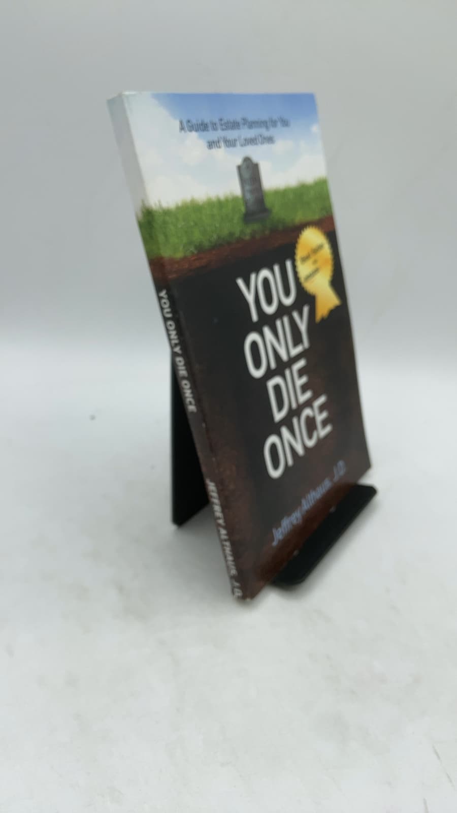 You Only Die Once: A Guide to Estate Planning for You and Your Loved Ones by Jeff Althaus, J.D. - front cover