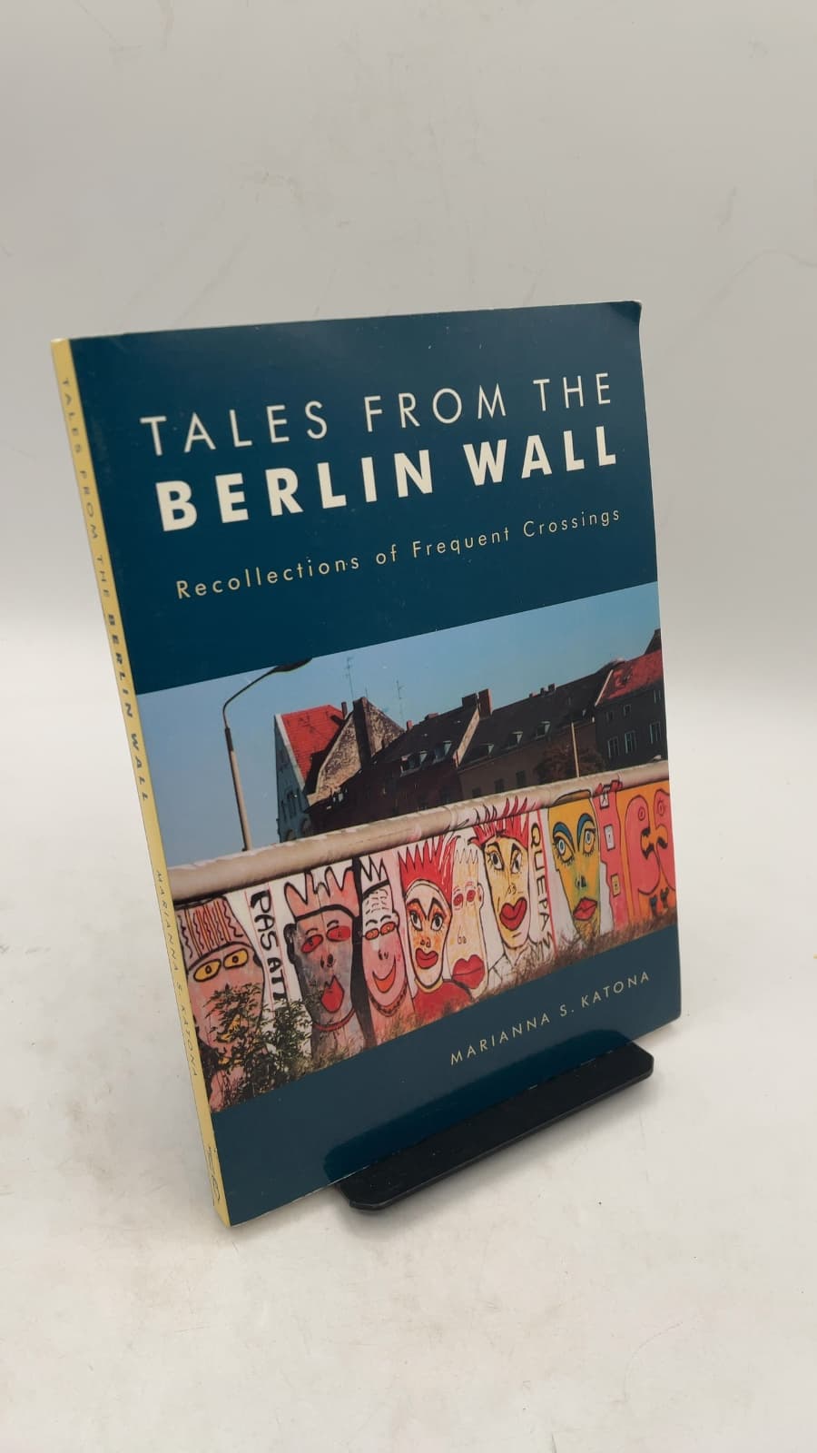 Tales From The Berlin Wall: Recollections of Frequent Crossings by Marianna S. Katona - front cover