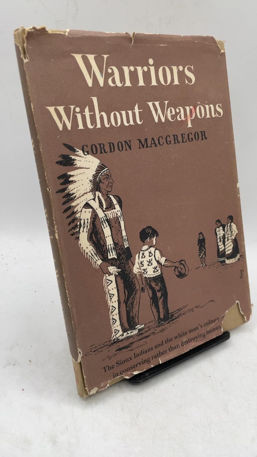 Warriors Without Weapons: A Study of the Society and Personality Development of the Pine Ridge Sioux by Gordon Macgregor - front cover