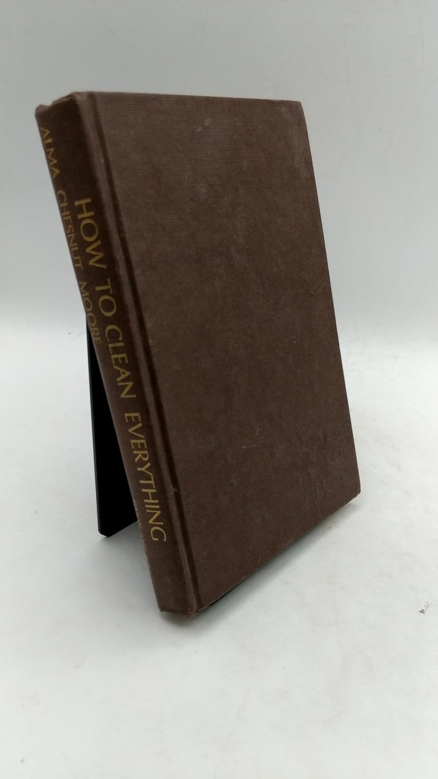 How to Clean Everything: An Encyclopedia of What to Use and How to Use It by Alma Chesnut Moore - front cover