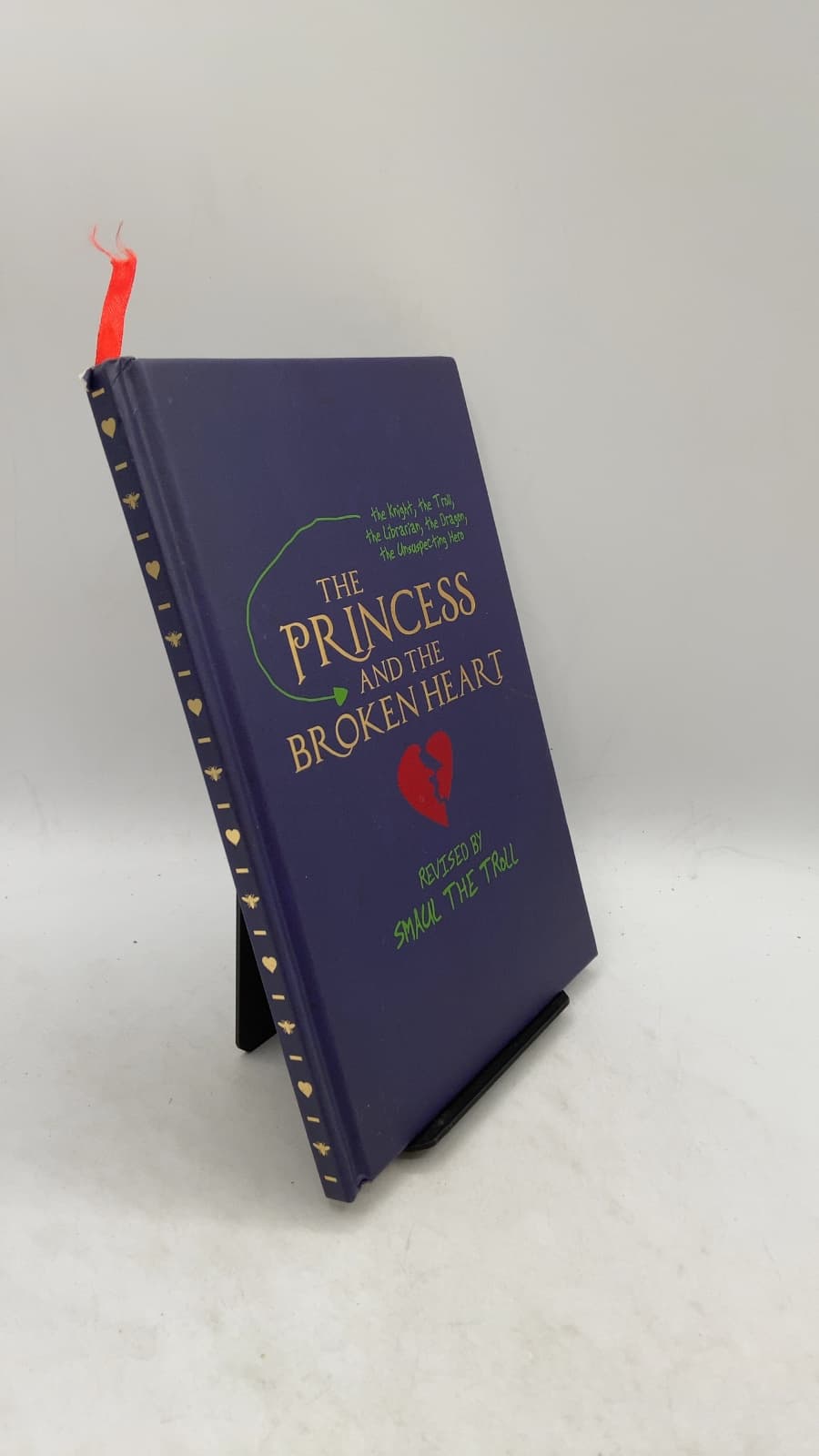 The Princess and the Broken Heart (the Knight, the Troll, the Librarian, the Dragon, the Unsuspecting Hero)