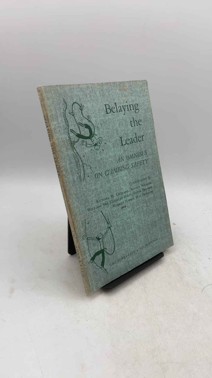 Belaying the Leader: An Omnibus on Climbing Safety by Richard M. Leonard, Arnold Wexler, William Siri, Charles Wilts, David Brower, Morgan Harris, May Pridham - front cover