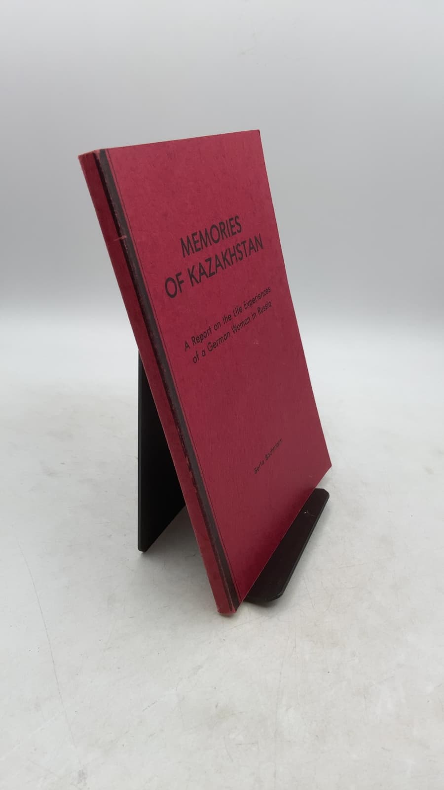 Memories of Kazakhstan: A Report on the Life Experiences of a German Woman in Russia by Berta Bachmann - front cover