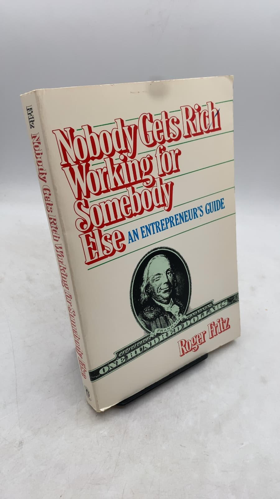 Nobody Gets Rich Working for Somebody Else: An Entrepreneur's Guide