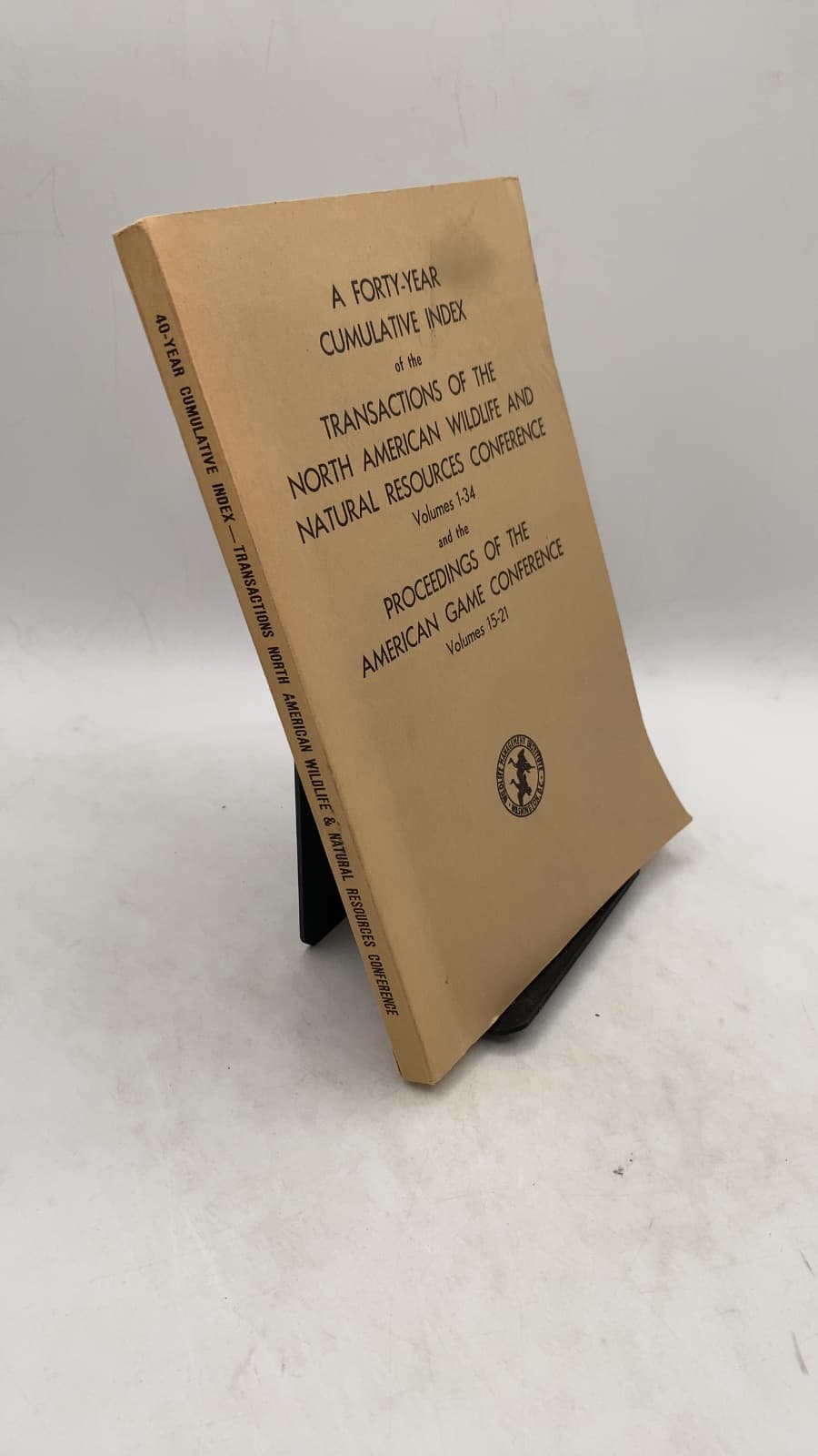 A Forty-Year Cumulative Index of the Transactions of the North American Wildlife and Natural Resources Conference Volumes 1-34 and the Proceedings of the American Game Conference Volumes 15-21 by James B. Trefethen - front cover