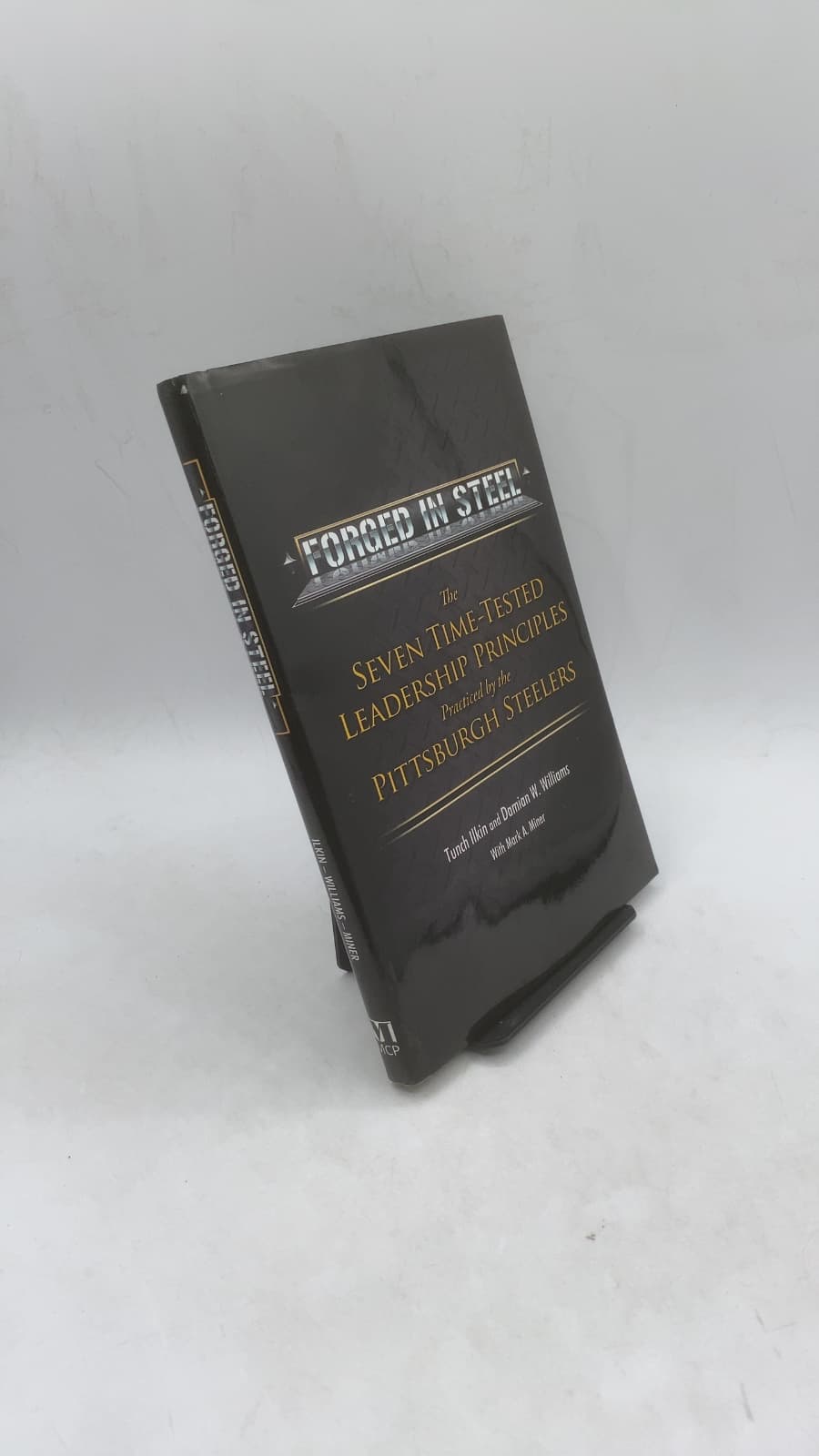 Forged in Steel: The Seven Time-Tested Leadership Principles Practiced by the Pittsburgh Steelers