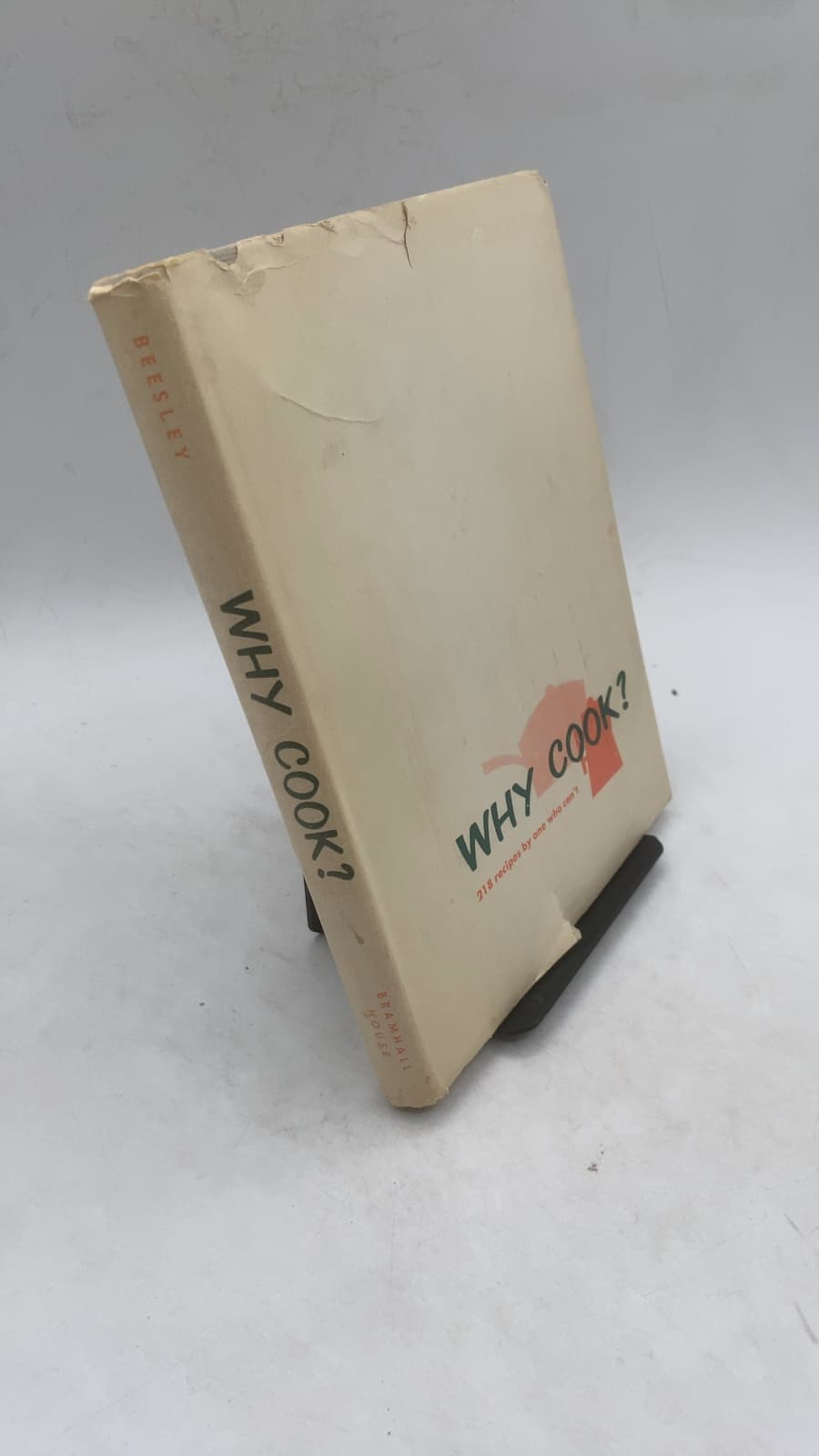 Why Cook? 218 recipes by one who can't