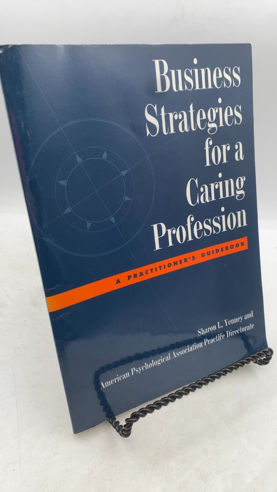 Business Strategies for a Caring Profession: A Practitioner's Guidebook by Sharon L. Yenney, CBY Associates, American Psychological Association Practice Directorate - front cover