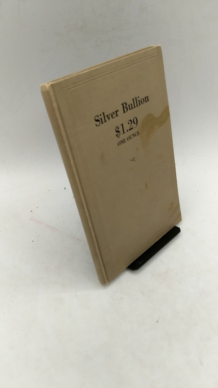Silver Bullion $1.29 One Ounce: Price, Minting, Marketing and Merchandising of Silver Bullion by W. P. Halloran - front cover