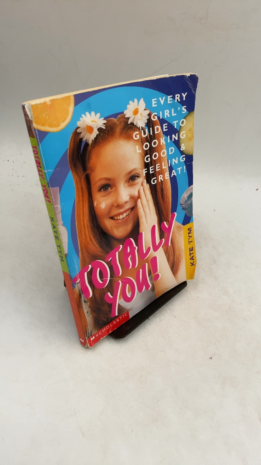 Totally You! Every Girl's Guide TO Looking Good AND Feeling Great! by Kate Tym - front cover