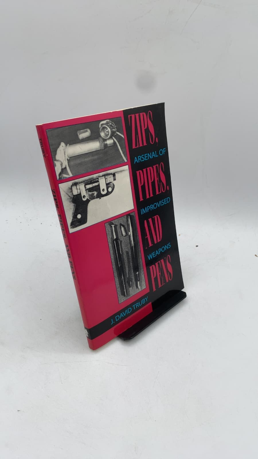 Zips, Pipes, and Pens: Arsenal of Improvised Weapons by J. David Truby - front cover