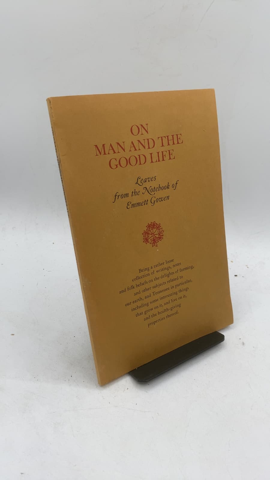 On Man and the Good Life: Leaves from the Notebook of Emmett Gowen by Emmett Gowen - front cover