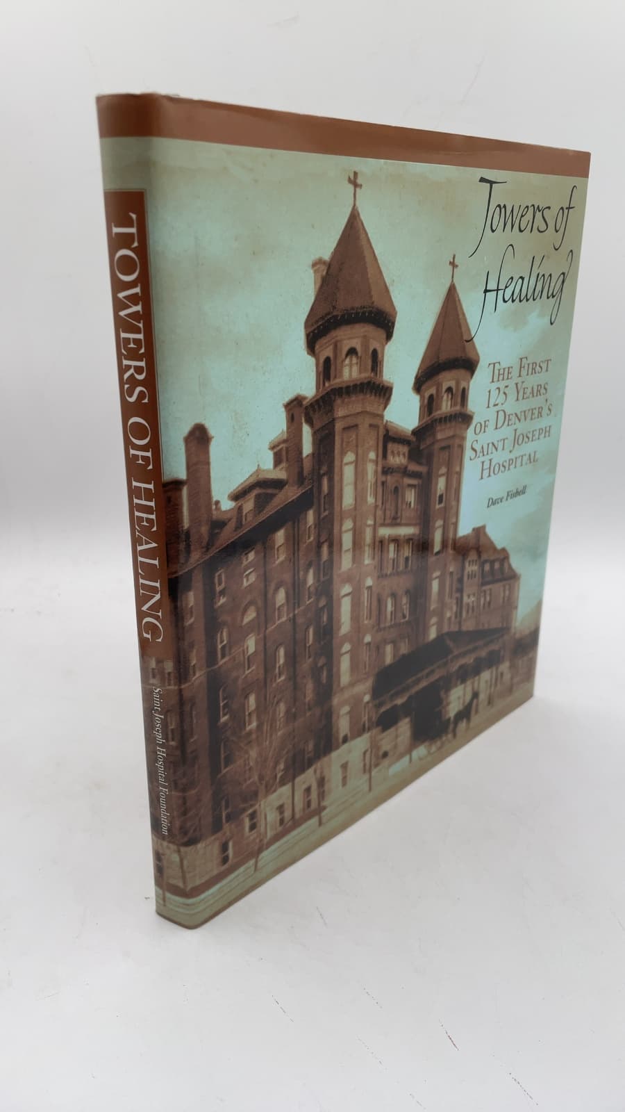 Towers of Healing: The First 125 Years of Denver's Saint Joseph Hospital by Dave Fishell - front cover