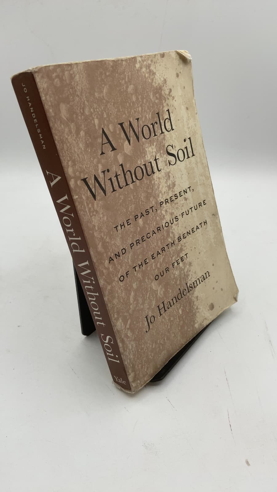 A World Without Soil: The Past, Present, and Precarious Future of the Earth Beneath Our Feet by Jo Handelsman - front cover