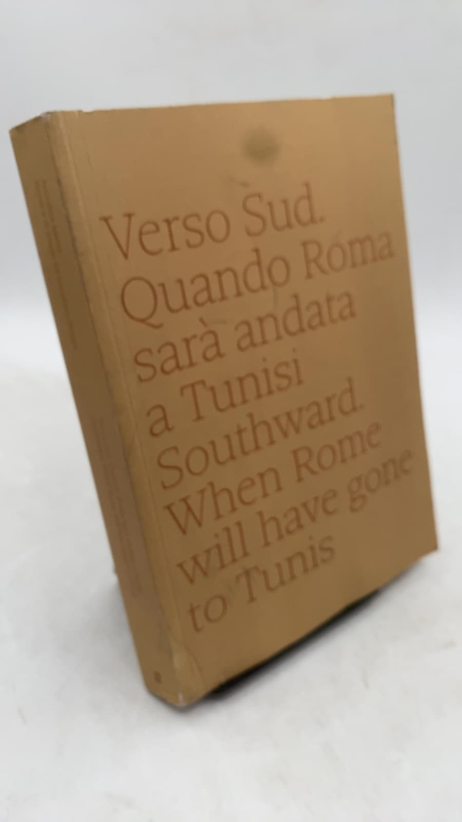 Verso Sud. Quando Roma sarà andata a Tunisi Southward. When Rome will have gone to Tunis