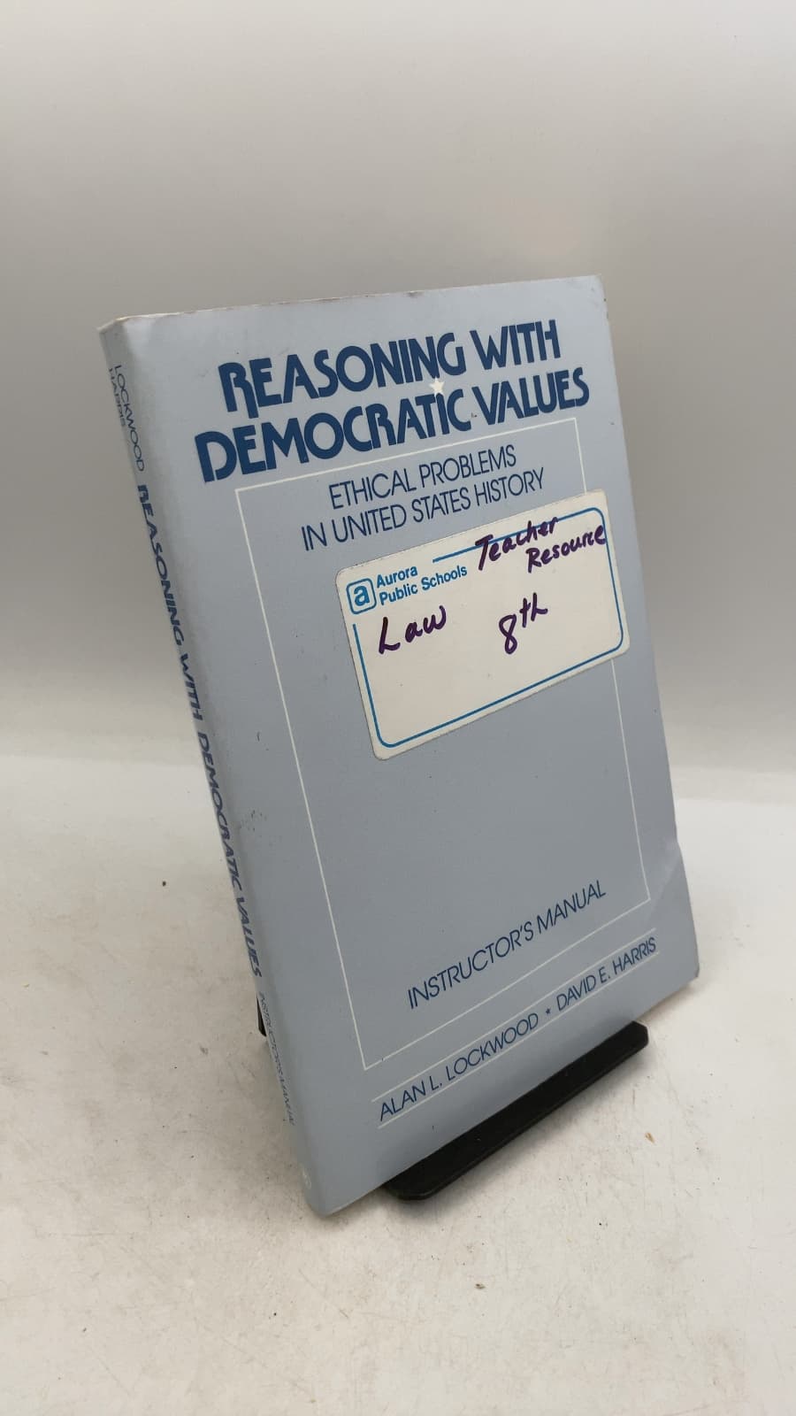 Reasoning with Democratic Values: Ethical Problems in United States History (Instructor's Manual) by Alan L. Lockwood and David E. Harris - front cover