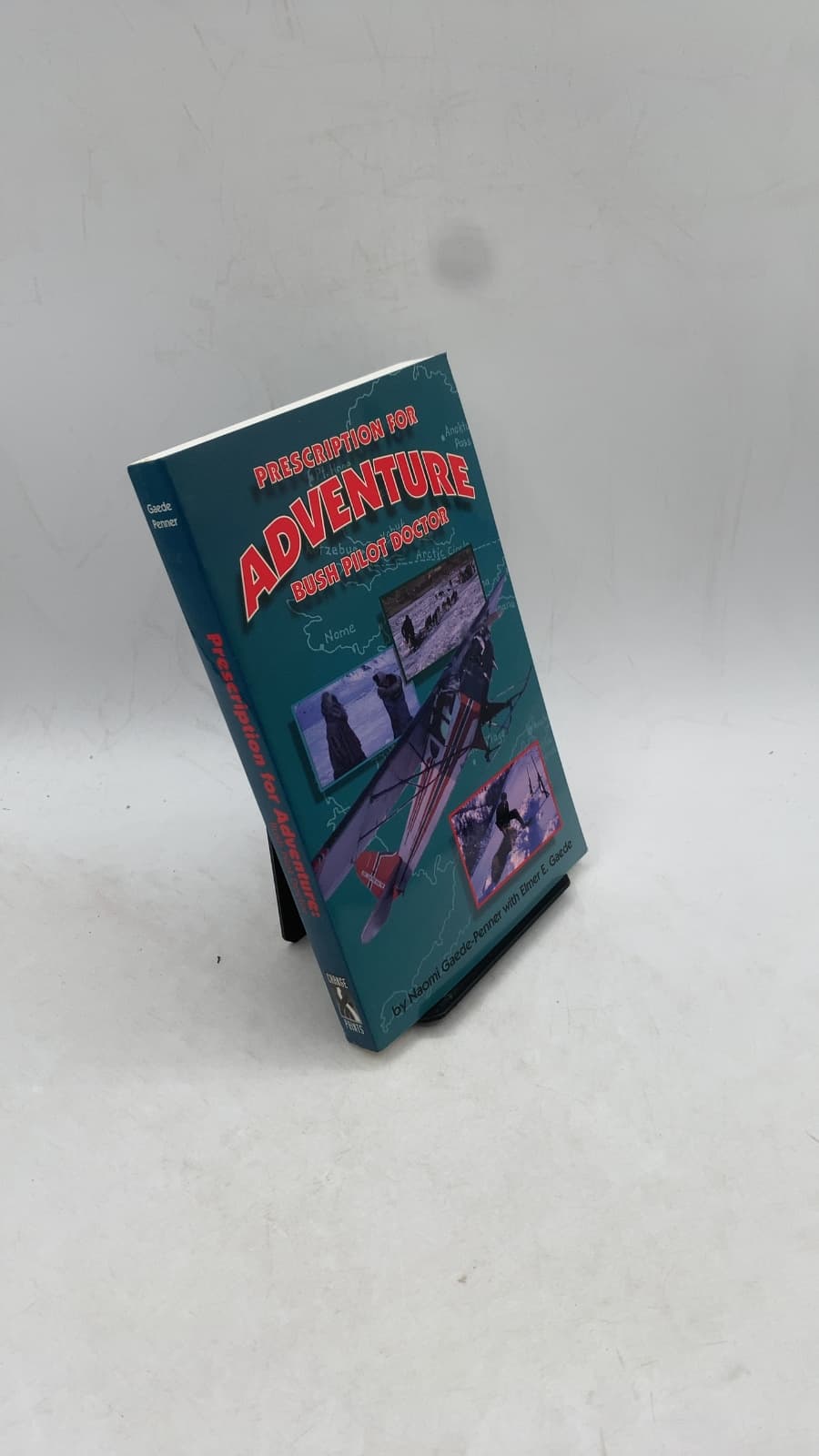 Prescription for Adventure: Bush Pilot Doctor by Naomi Gaede-Penner with Elmer E. Gaede - front cover