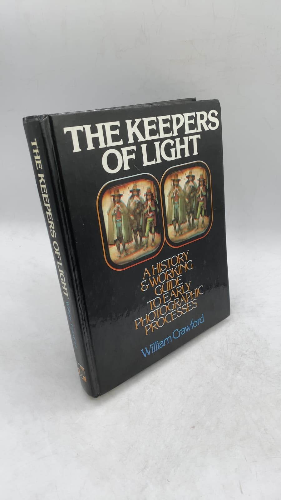 The Keepers of Light: A History & Working Guide to Early Photographic Processes by William Crawford - front cover