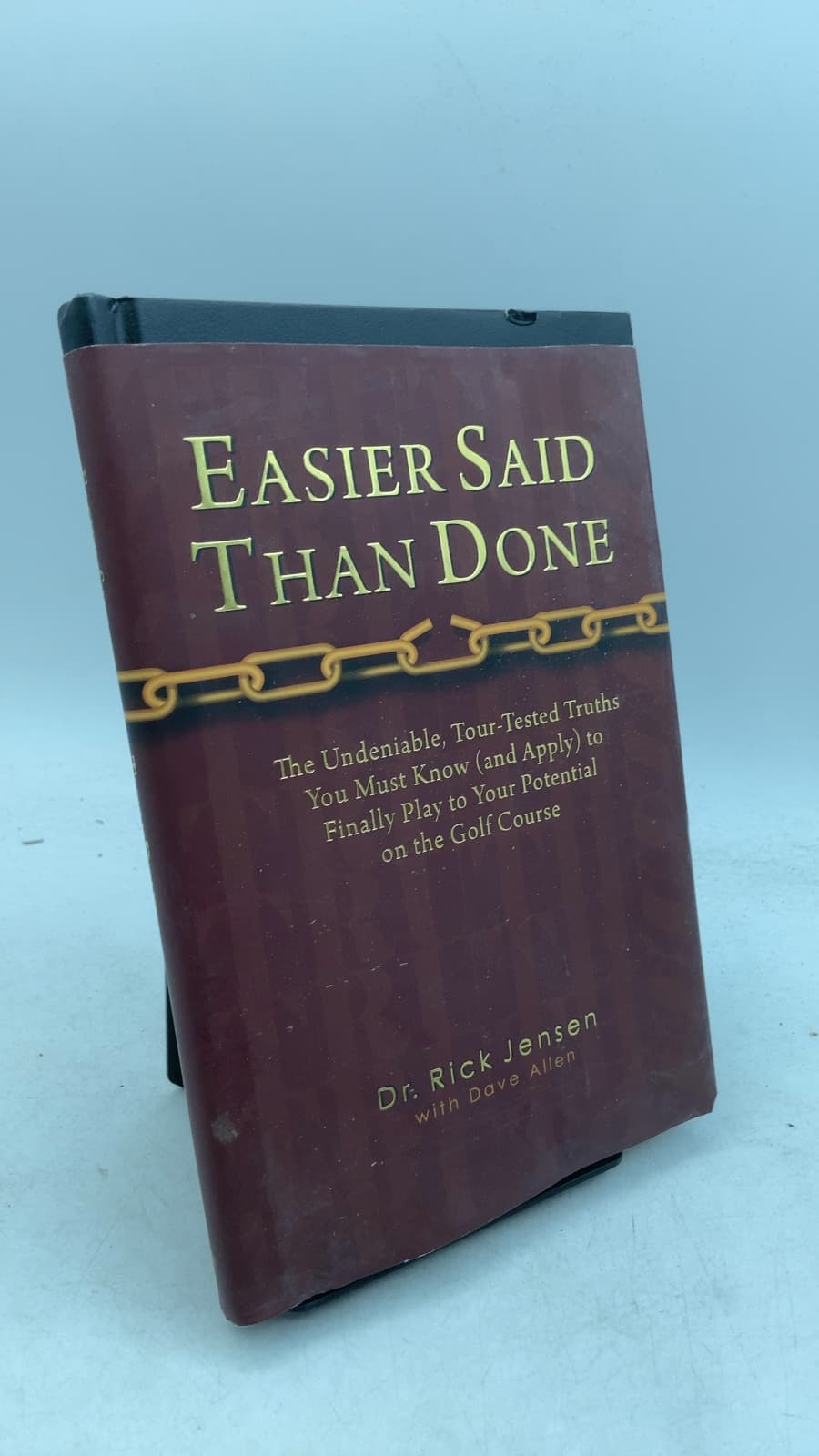 Easier Said Than Done: The Undeniable, Tour-Tested Truths You Must Know (and Apply) to Finally Play to Your Potential on the Golf Course