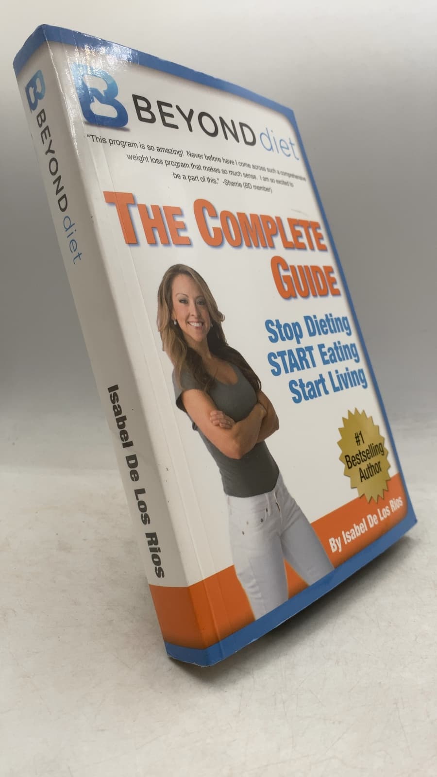 The Complete Guide: Stop Dieting Start Eating Start Living by Isabel De Los Rios - front cover