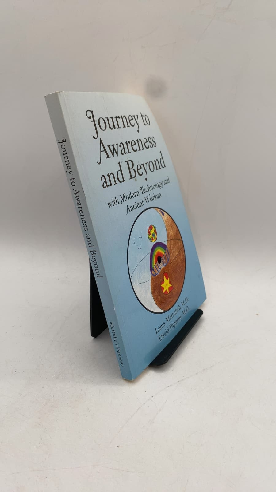 Journey to Awareness and Beyond with Modern Technology and Ancient Wisdom by Dr. Liana Mattulich & Dr. David Paperny - front cover