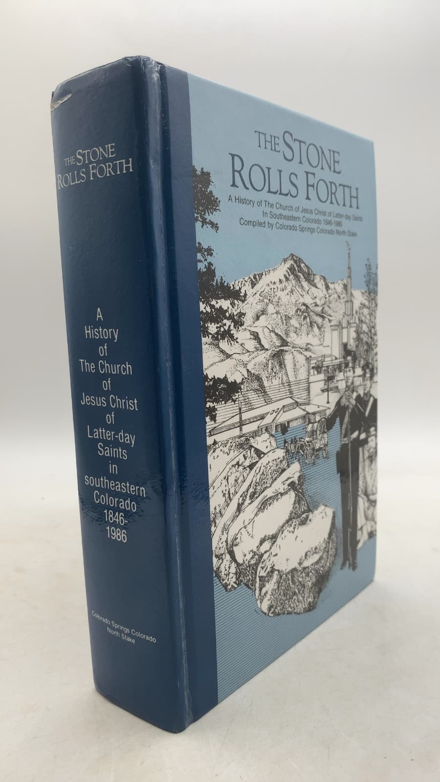 The Stone Rolls Forth: A History of The Church of Jesus Christ of Latter-day Saints in Southeastern Colorado 1846-1986