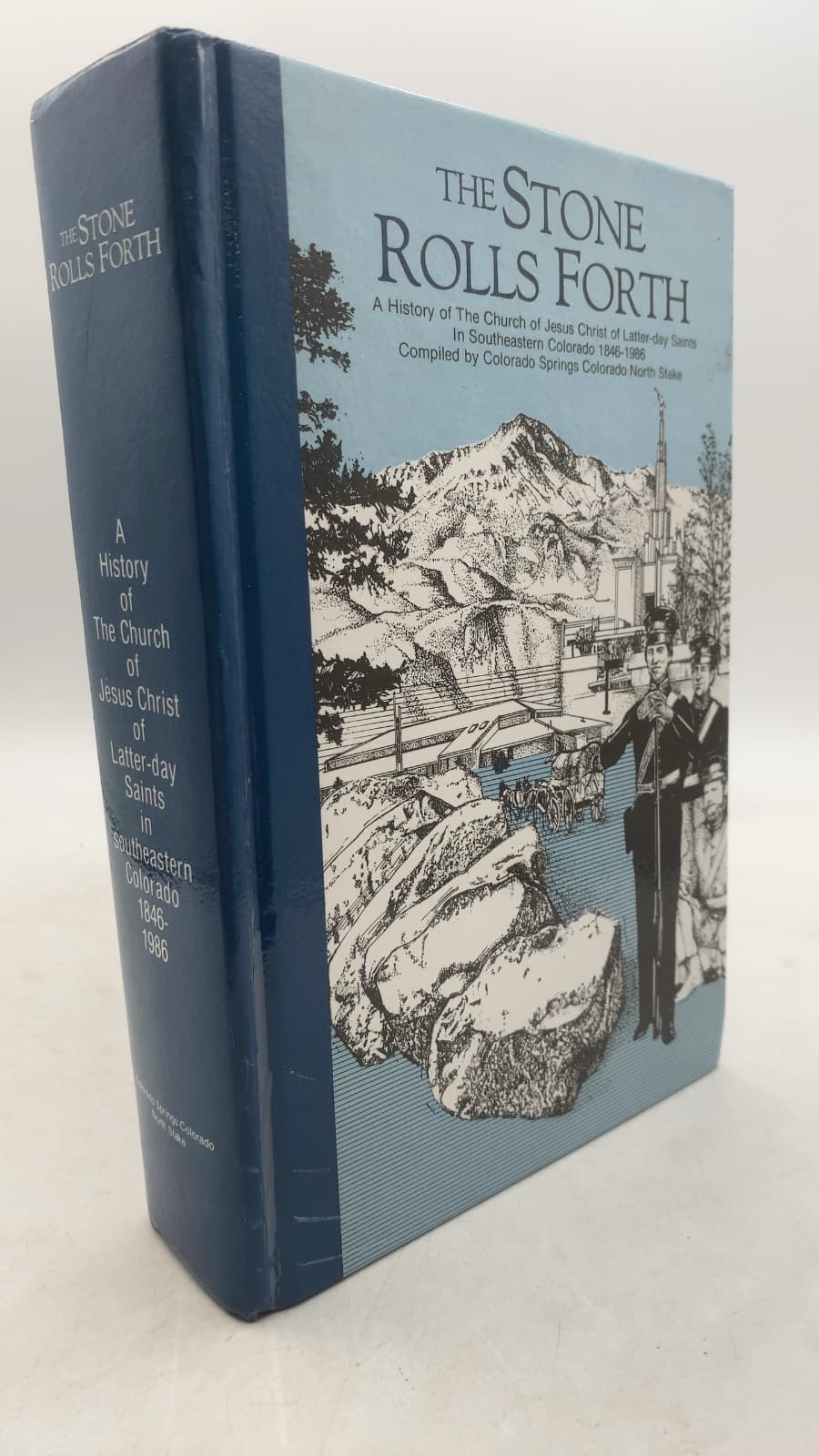The Stone Rolls Forth: A History of The Church of Jesus Christ of Latter-day Saints in Southeastern Colorado 1846-1986
