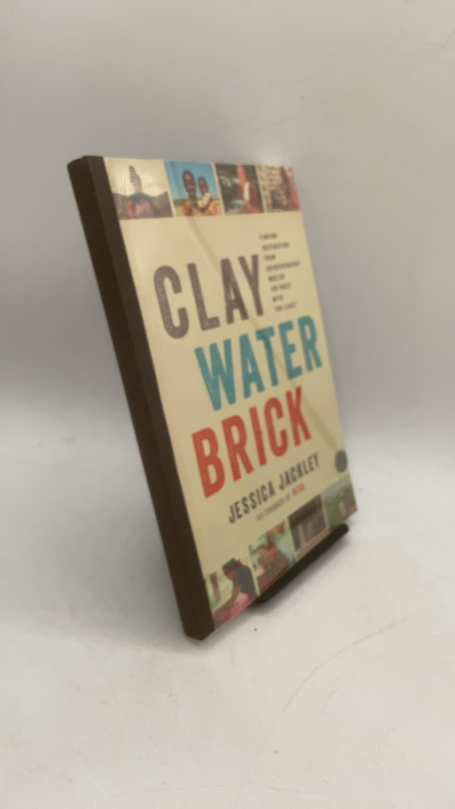 Clay Water Brick: Finding Inspiration from Entrepreneurs Who Do the Most with the Least