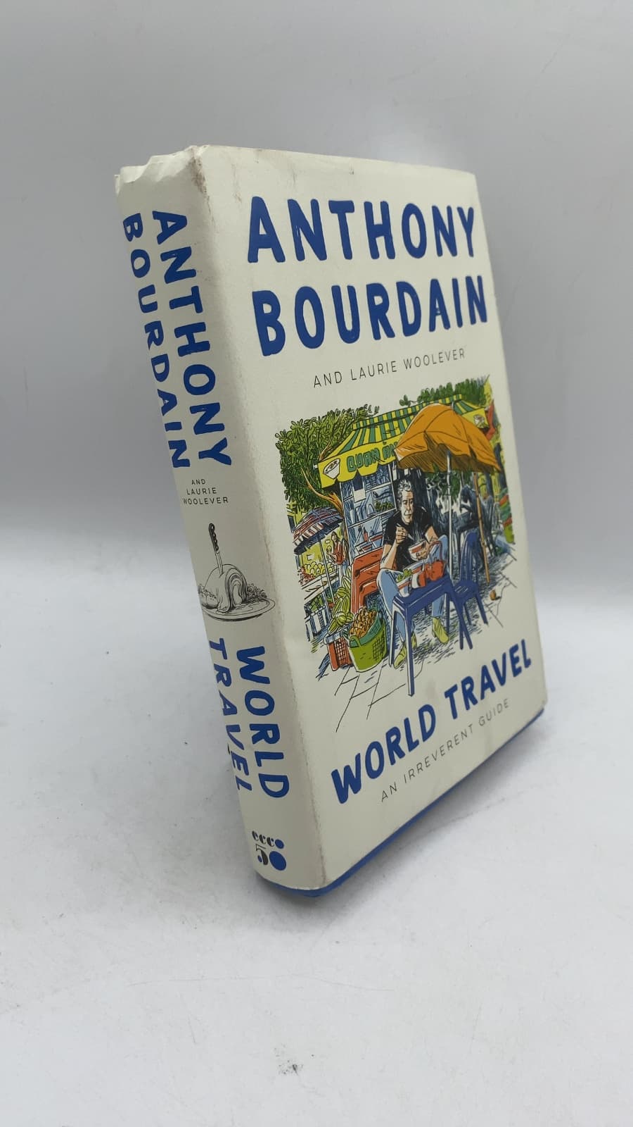 WORLD TRAVEL: an irreverent guide by Anthony Bourdain and Laurie Woolever - front cover