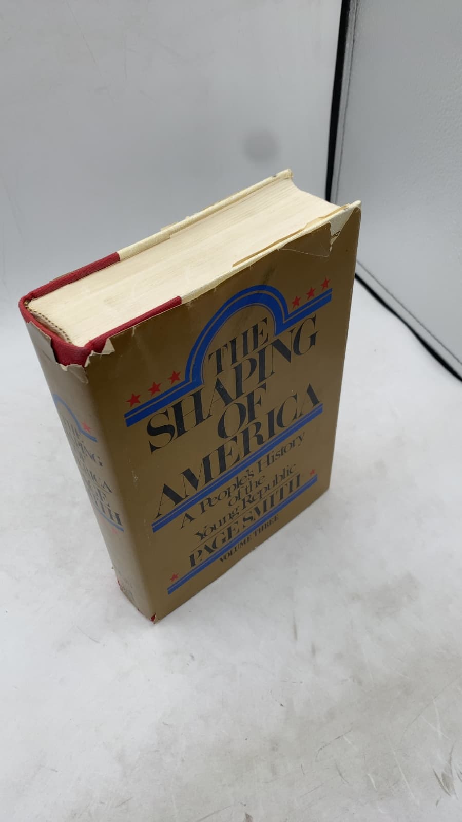 The Shaping of America: A People's History of the Young Republic (Volume Three) by Page Smith - front cover