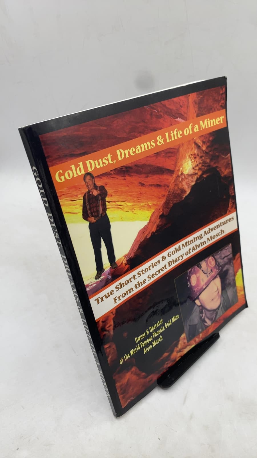 Gold Dust, Dreams & Life of a Miner: True Short Stories & Gold Mining Adventures From the Secret Diary of Alvin Mosch, Volume 1