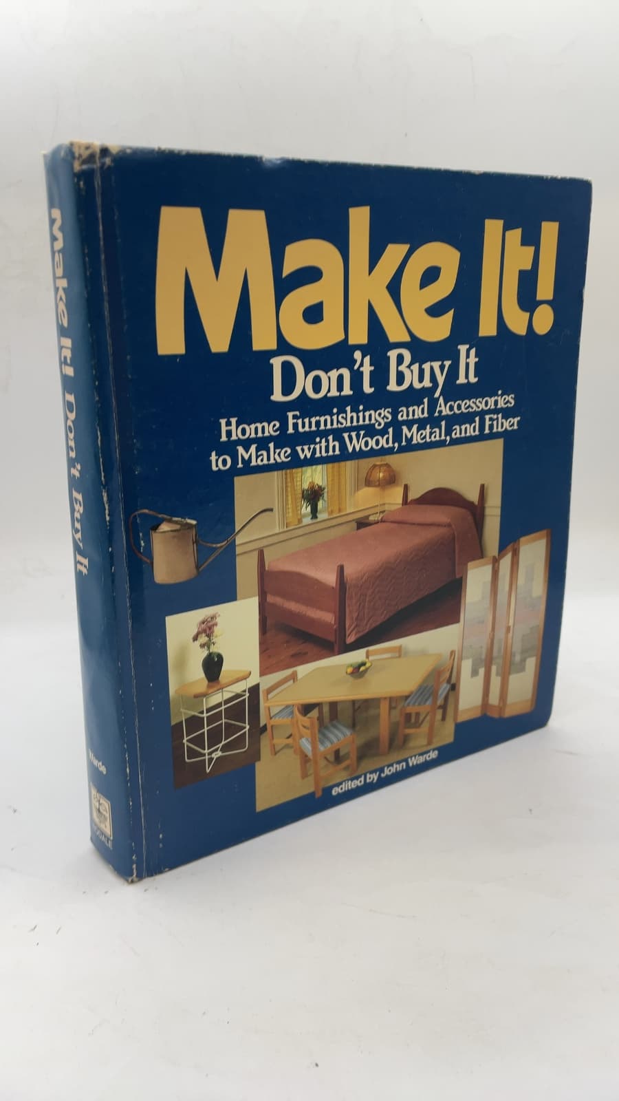 Make It! Don't Buy It: Home Furnishings and Accessories to Make with Wood, Metal, and Fiber by edited by John Warde - front cover