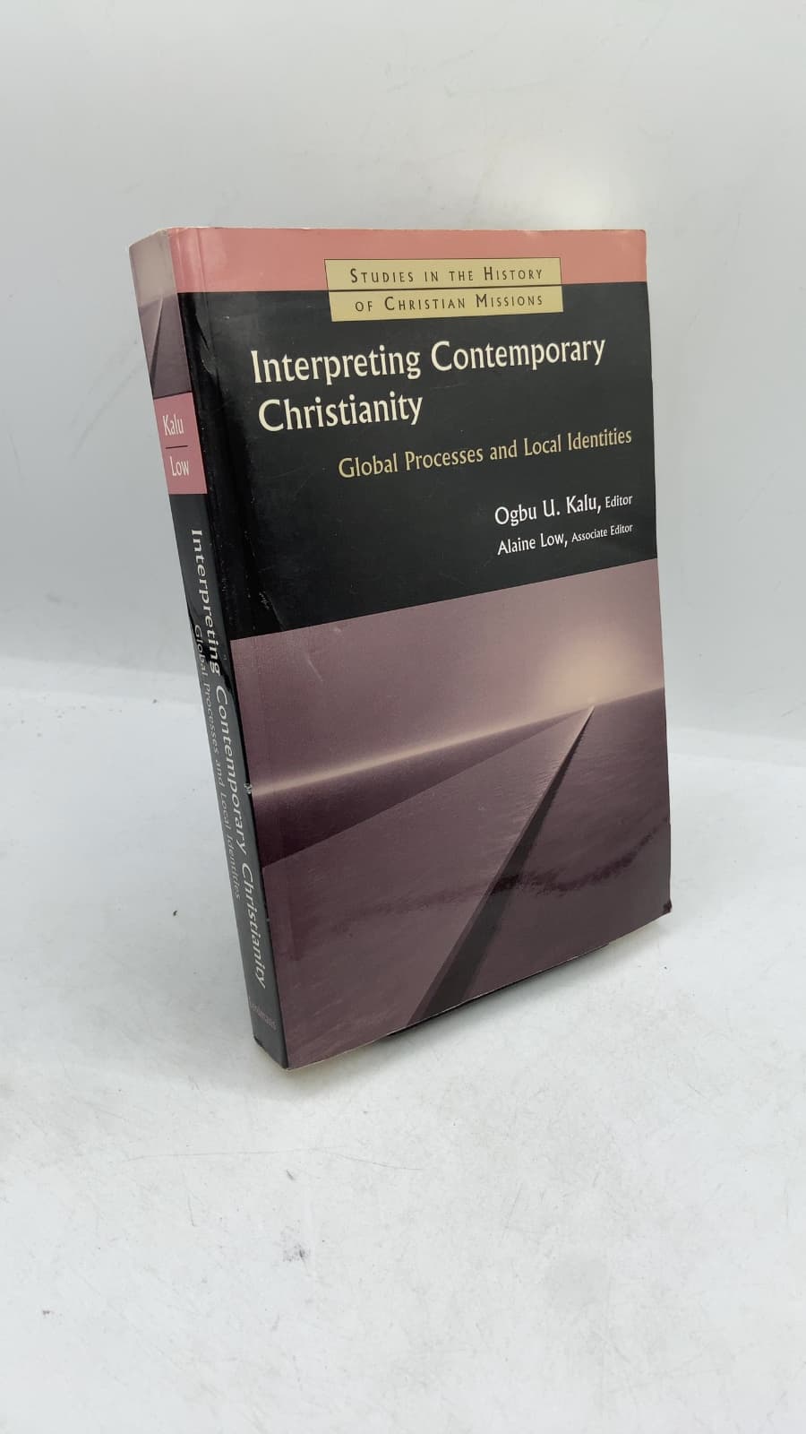 Interpreting Contemporary Christianity: Global Processes and Local Identities by Ogbu U. Kalu, Editor; Alaine M. Low, Associate Editor - front cover