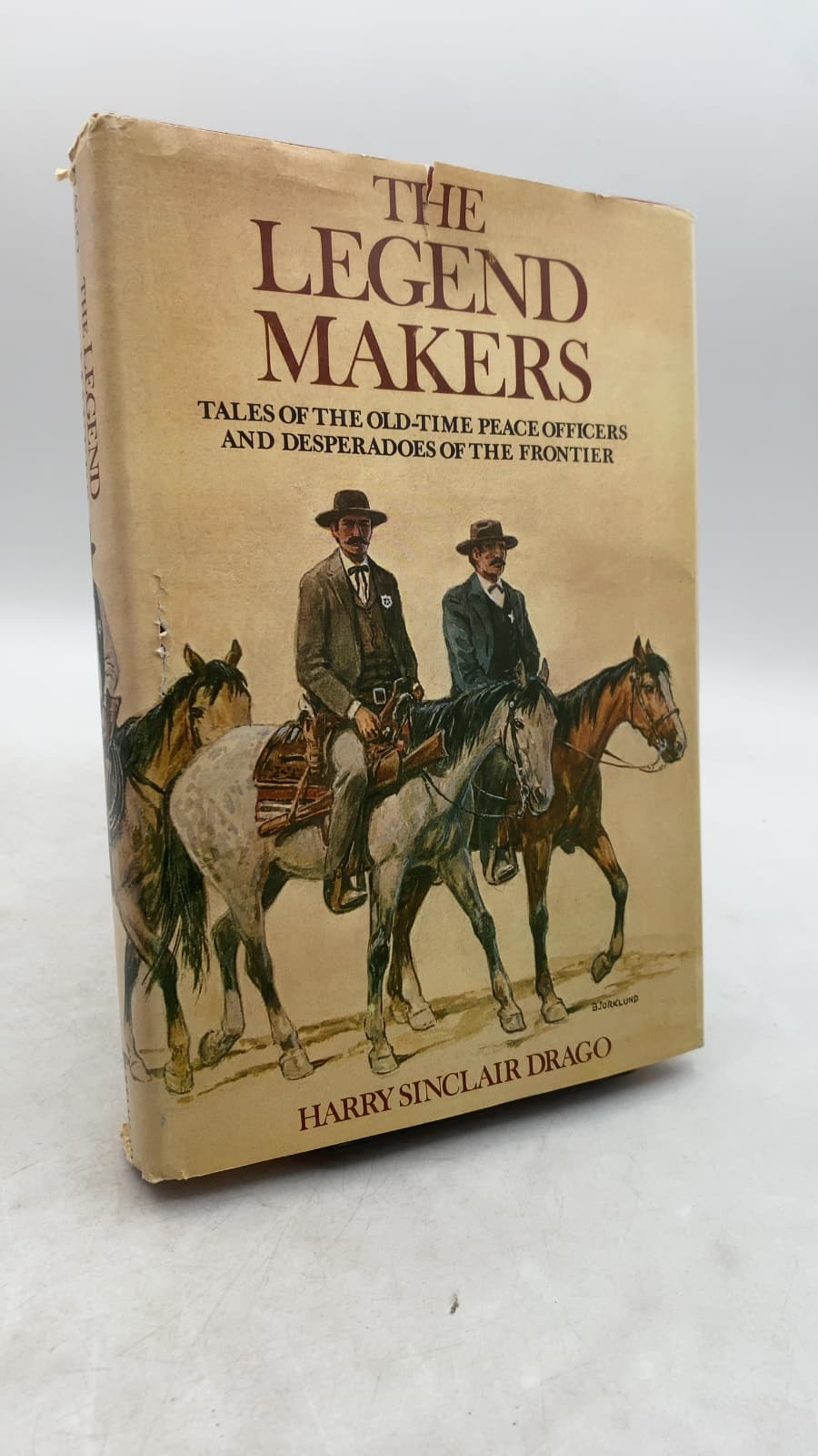 The Legend Makers: Tales of the Old-Time Peace Officers and Desperadoes of the Frontier by Harry Sinclair Drago - front cover
