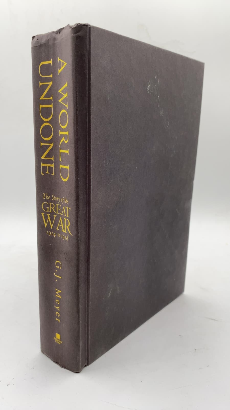 A World Undone: The Story of the Great War 1914 to 1918 by G. J. Meyer - front cover