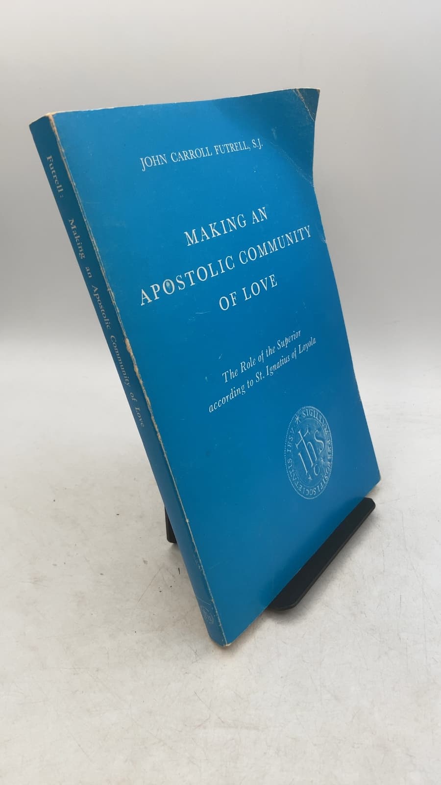 Making an Apostolic Community of Love: The Role of the Superior according to St. Ignatius of Loyola by John Carroll Futrell, S.J. - front cover