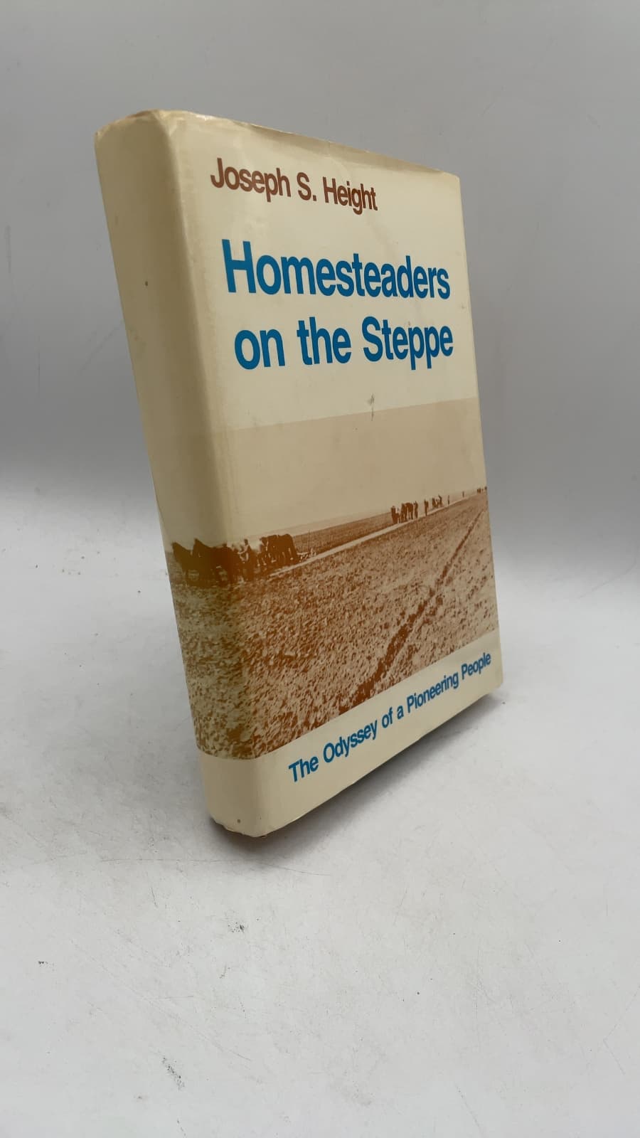 Homesteaders on the Steppe: Cultural History of the Evangelical-Lutheran Colonies in the Region of Odessa 1804-1945 by Joseph S. Height - front cover